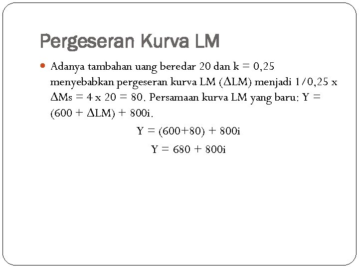 Pergeseran Kurva LM Adanya tambahan uang beredar 20 dan k = 0, 25 menyebabkan