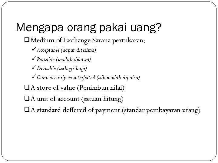 Mengapa orang pakai uang? q Medium of Exchange Sarana pertukaran: ü Acceptable (dapat diterima)