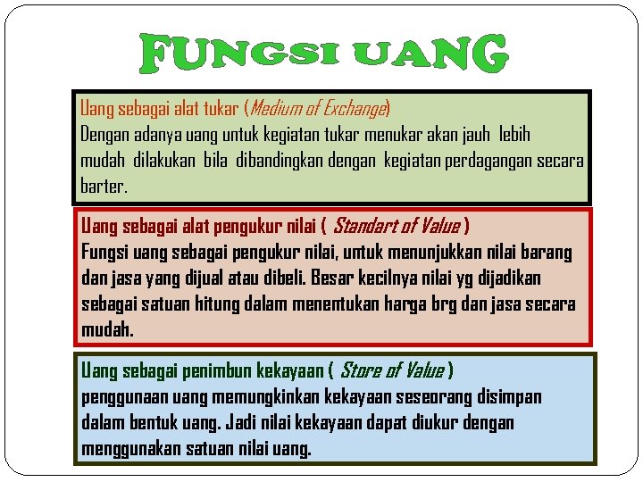 Uang sebagai alat tukar (Medium of Exchange) Dengan adanya uang untuk kegiatan tukar menukar