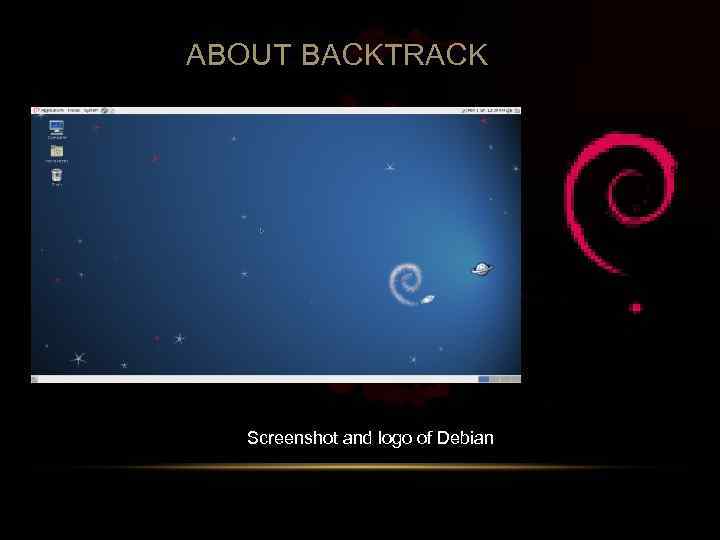 ABOUT BACKTRACK Screenshot and logo of Debian 