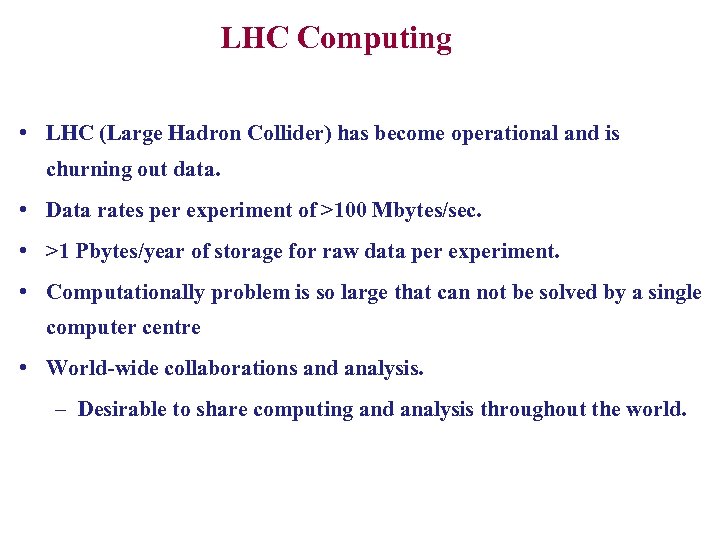 LHC Computing • LHC (Large Hadron Collider) has become operational and is churning out