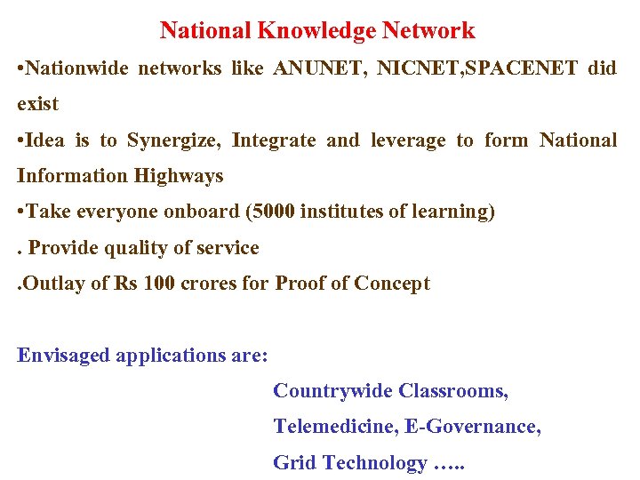 National Knowledge Network • Nationwide networks like ANUNET, NICNET, SPACENET did exist • Idea