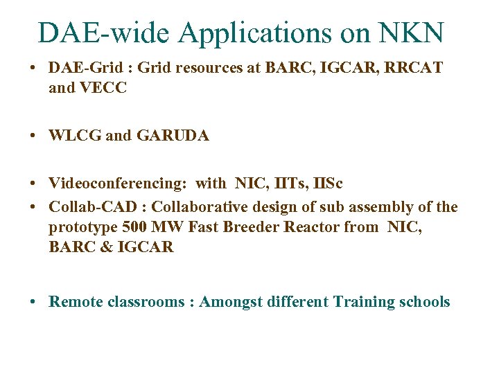 DAE-wide Applications on NKN • DAE-Grid : Grid resources at BARC, IGCAR, RRCAT and