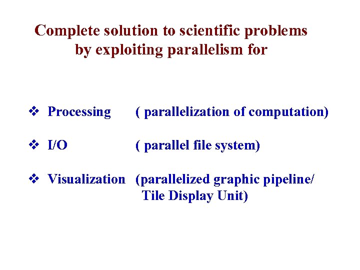 Complete solution to scientific problems by exploiting parallelism for v Processing ( parallelization of