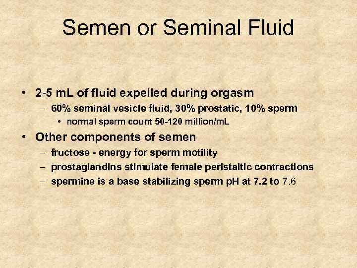 Semen or Seminal Fluid • 2 -5 m. L of fluid expelled during orgasm