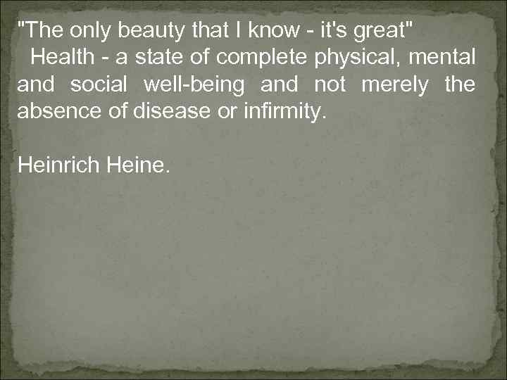 "The only beauty that I know - it's great" Health - a state of