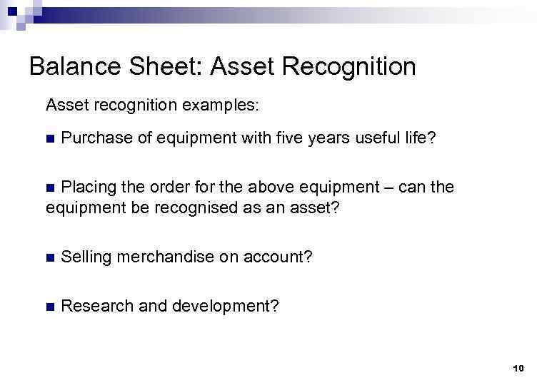 Balance Sheet: Asset Recognition Asset recognition examples: n Purchase of equipment with five years