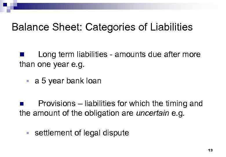 Balance Sheet: Categories of Liabilities n Long term liabilities - amounts due after more