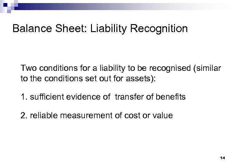 Balance Sheet: Liability Recognition Two conditions for a liability to be recognised (similar to