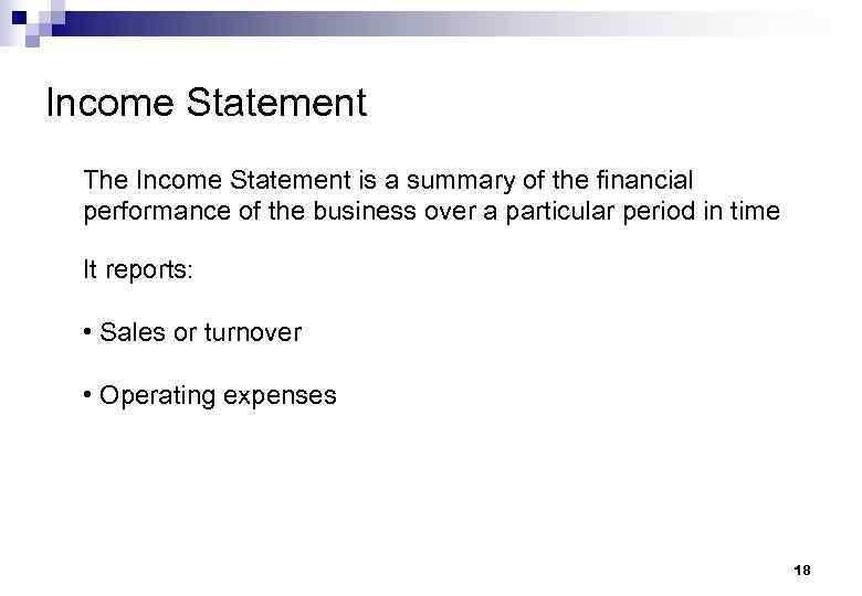 Income Statement The Income Statement is a summary of the financial performance of the