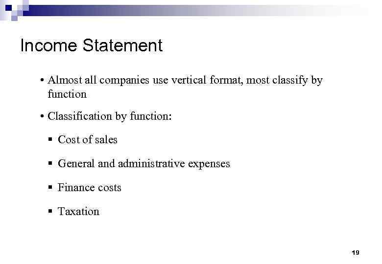 Income Statement • Almost all companies use vertical format, most classify by function •