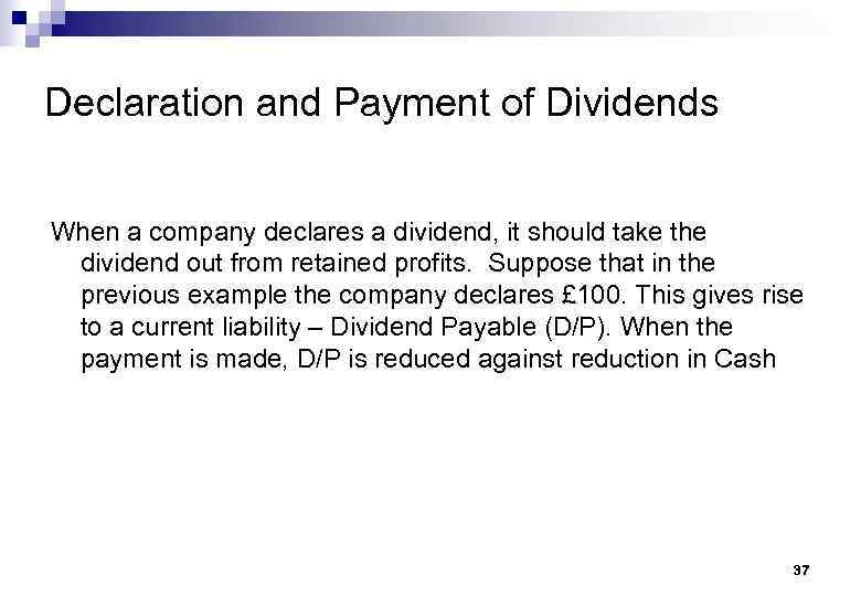 Declaration and Payment of Dividends When a company declares a dividend, it should take
