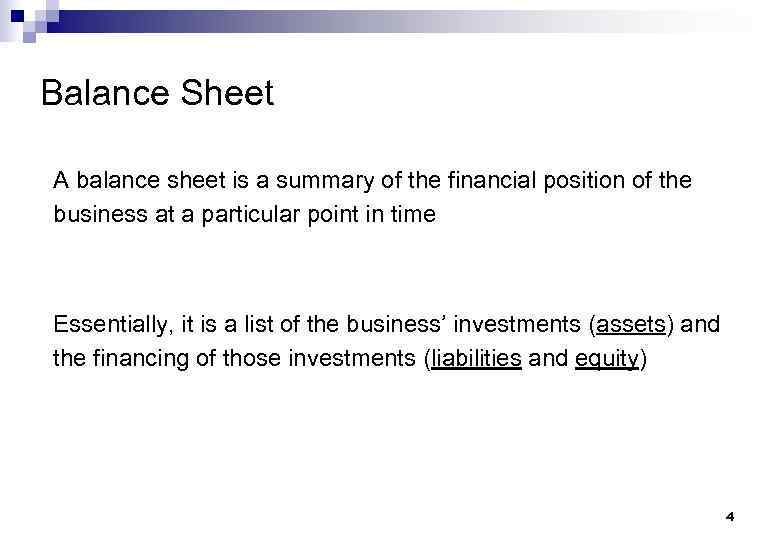 Balance Sheet A balance sheet is a summary of the financial position of the