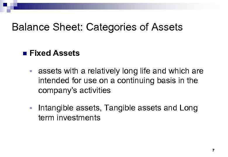 Balance Sheet: Categories of Assets n Fixed Assets § assets with a relatively long