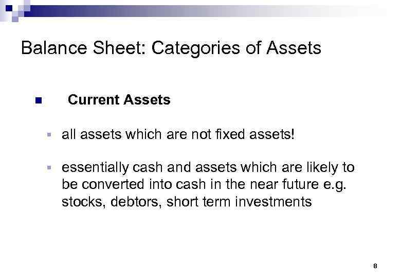 Balance Sheet: Categories of Assets n Current Assets § all assets which are not