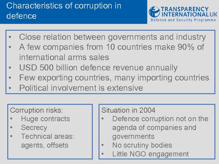 Characteristics of corruption in defence • Close relation between governments and industry • A