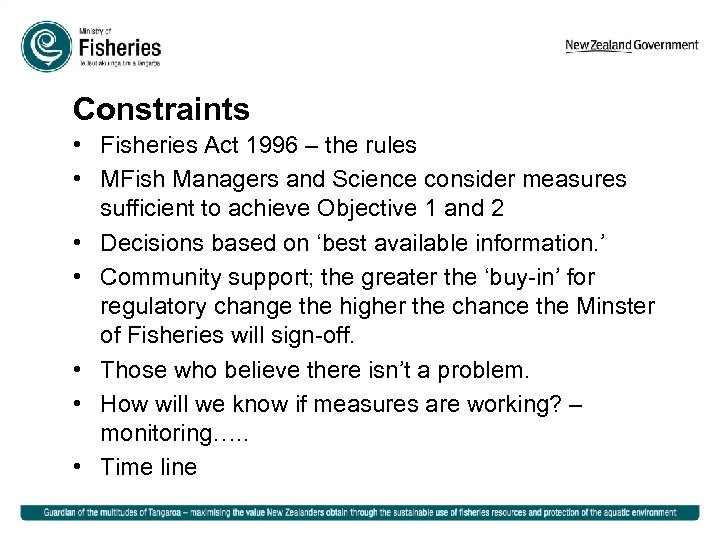Constraints • Fisheries Act 1996 – the rules • MFish Managers and Science consider