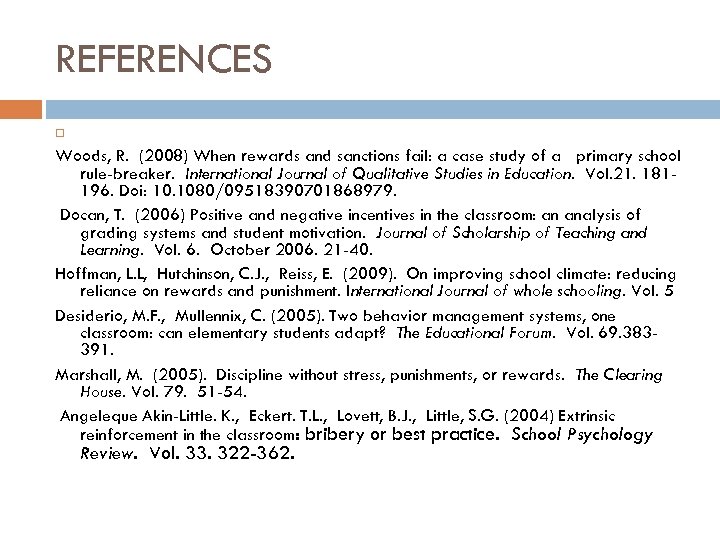 REFERENCES Woods, R. (2008) When rewards and sanctions fail: a case study of a