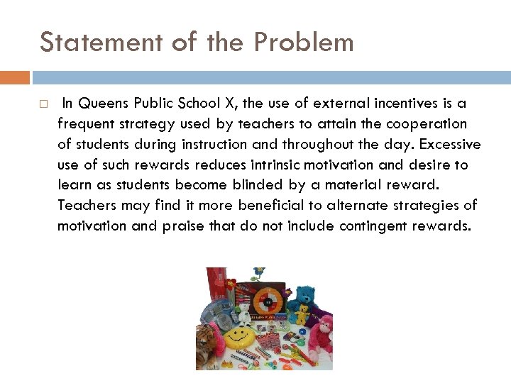 Statement of the Problem In Queens Public School X, the use of external incentives