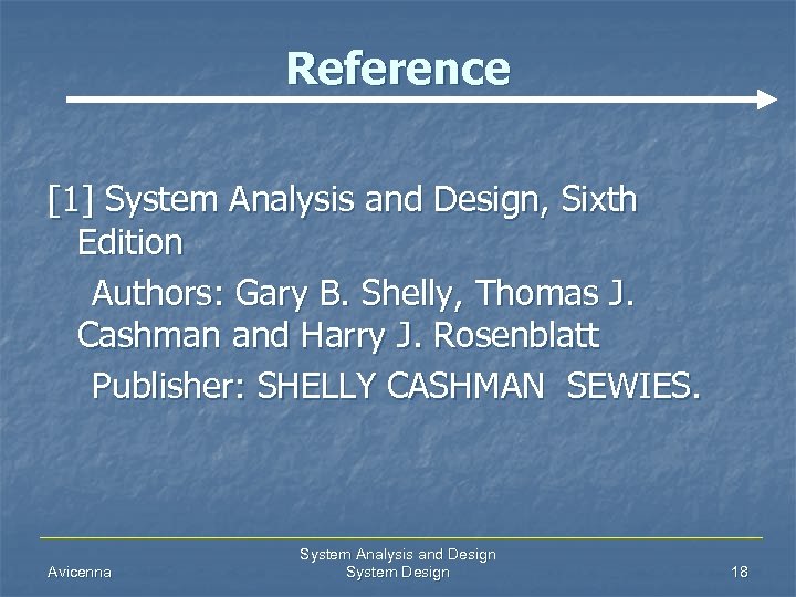 Reference [1] System Analysis and Design, Sixth Edition Authors: Gary B. Shelly, Thomas J.