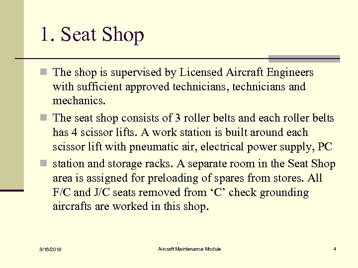 1. Seat Shop n The shop is supervised by Licensed Aircraft Engineers with sufficient