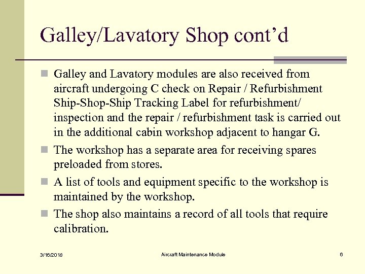 Galley/Lavatory Shop cont’d n Galley and Lavatory modules are also received from aircraft undergoing
