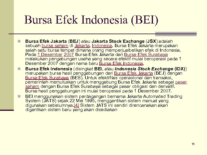 Bursa Efek Indonesia (BEI) Bursa Efek Jakarta (BEJ) atau Jakarta Stock Exchange (JSX) adalah