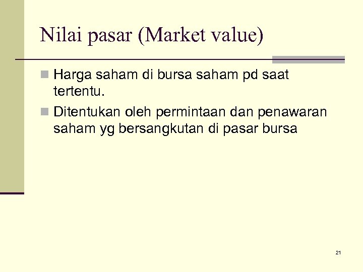 Nilai pasar (Market value) n Harga saham di bursa saham pd saat tertentu. n