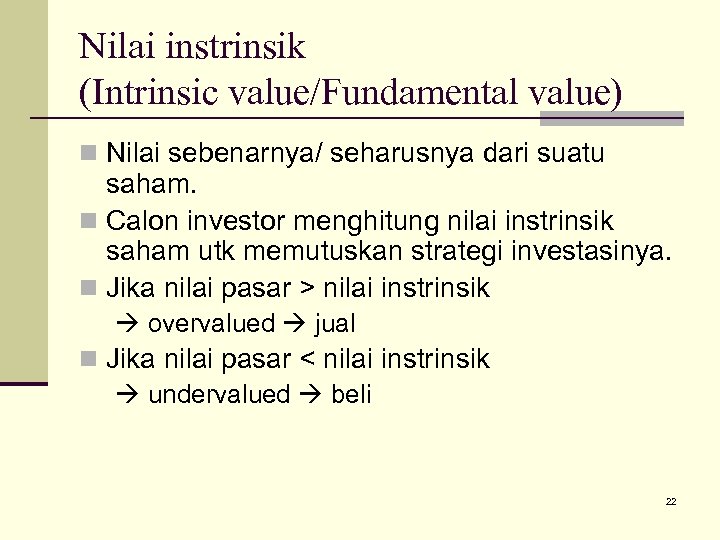 Nilai instrinsik (Intrinsic value/Fundamental value) n Nilai sebenarnya/ seharusnya dari suatu saham. n Calon
