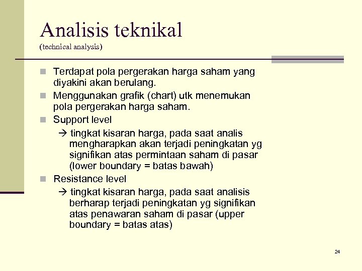 Analisis teknikal (technical analysis) n Terdapat pola pergerakan harga saham yang diyakini akan berulang.