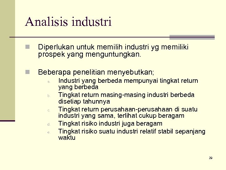 Analisis industri n Diperlukan untuk memilih industri yg memiliki prospek yang menguntungkan. n Beberapa
