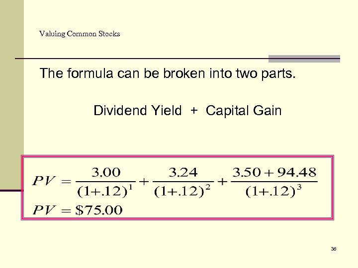 Valuing Common Stocks The formula can be broken into two parts. Dividend Yield +