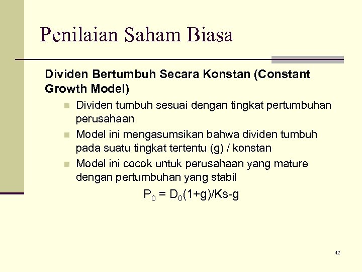Penilaian Saham Biasa Dividen Bertumbuh Secara Konstan (Constant Growth Model) n n n Dividen