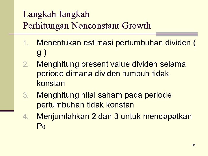Langkah-langkah Perhitungan Nonconstant Growth Menentukan estimasi pertumbuhan dividen ( g) 2. Menghitung present value
