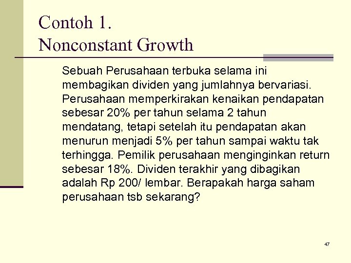 Contoh 1. Nonconstant Growth Sebuah Perusahaan terbuka selama ini membagikan dividen yang jumlahnya bervariasi.