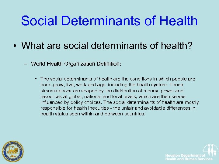 Social Determinants of Health • What are social determinants of health? – World Health