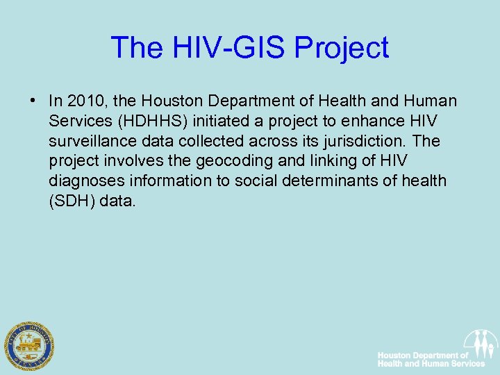 The HIV-GIS Project • In 2010, the Houston Department of Health and Human Services