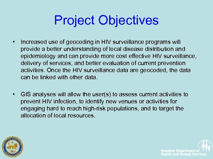 Project Objectives • Increased use of geocoding in HIV surveillance programs will provide a