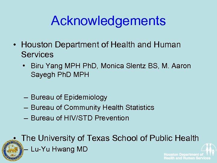 Acknowledgements • Houston Department of Health and Human Services • Biru Yang MPH Ph.