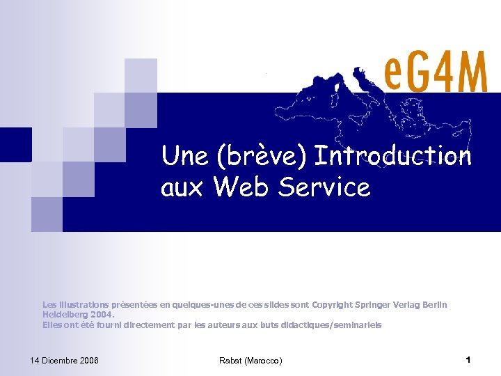 Une (brève) Introduction aux Web Service Les illustrations présentées en quelques-unes de ces slides