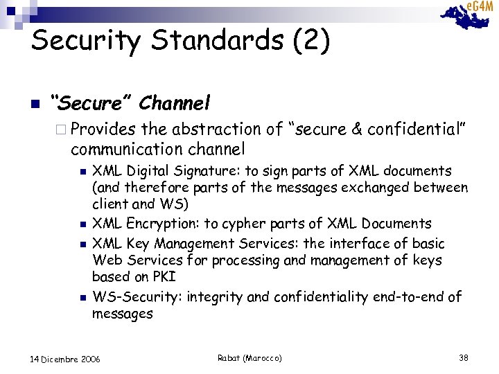 Security Standards (2) n “Secure” Channel ¨ Provides the abstraction of “secure & confidential”