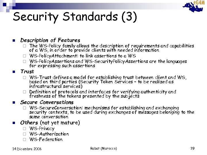 Security Standards (3) n Description of Features The WS-Policy family allows the description of