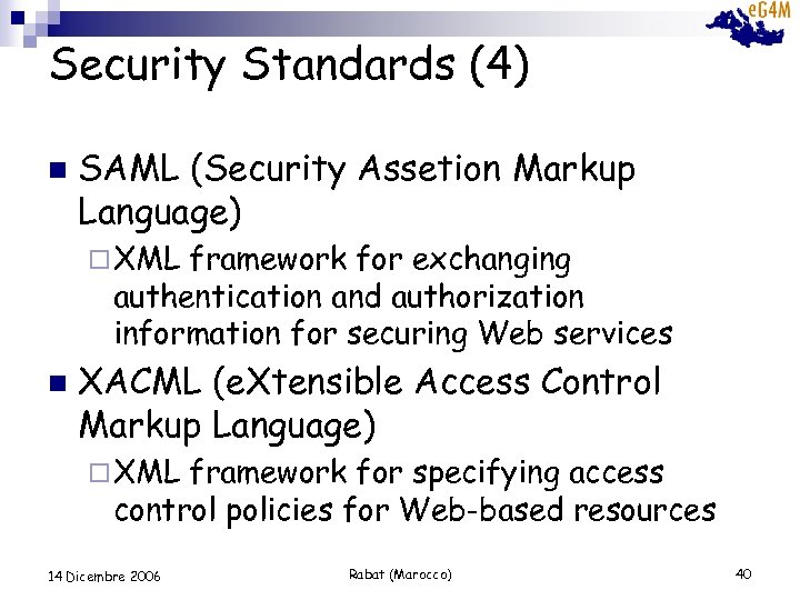 Security Standards (4) n SAML (Security Assetion Markup Language) ¨ XML framework for exchanging