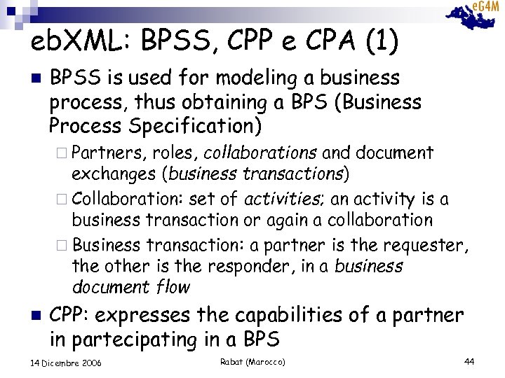 eb. XML: BPSS, CPP e CPA (1) n BPSS is used for modeling a