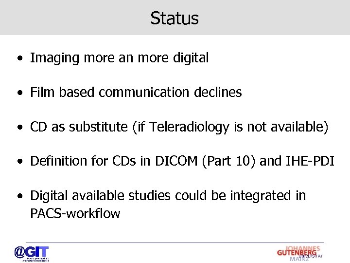 Status • Imaging more an more digital • Film based communication declines • CD