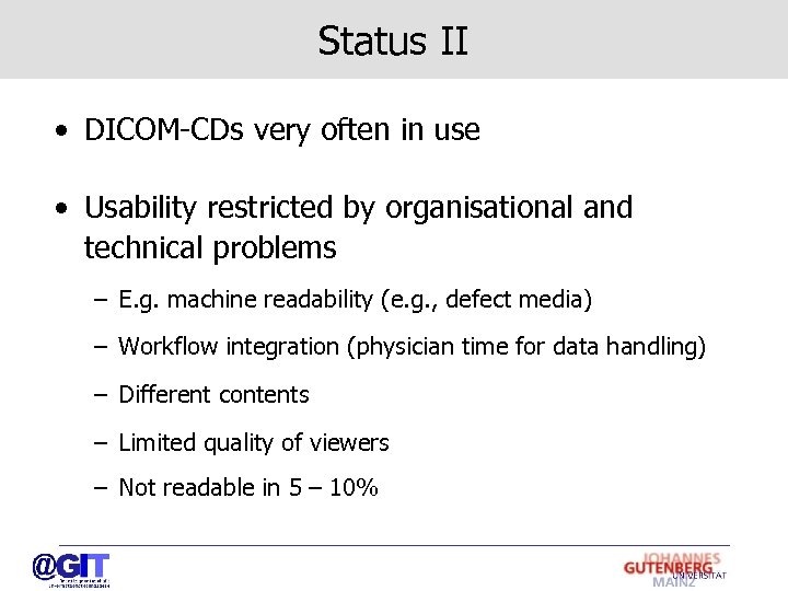 Status II • DICOM-CDs very often in use • Usability restricted by organisational and