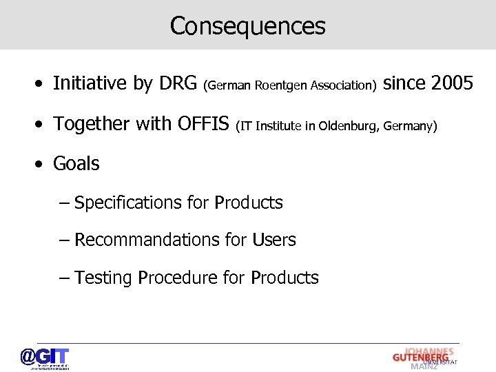 Consequences • Initiative by DRG (German Roentgen Association) • Together with OFFIS since 2005