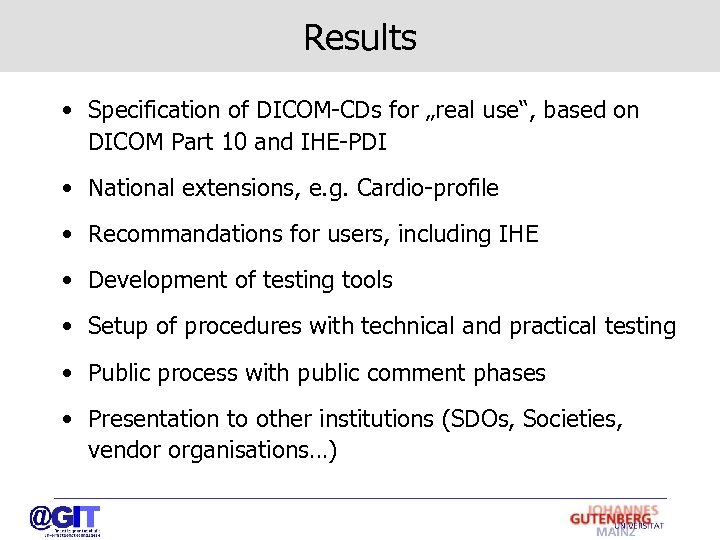 Results • Specification of DICOM-CDs for „real use“, based on DICOM Part 10 and