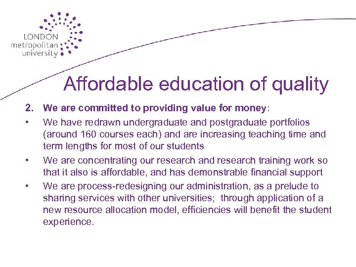 Affordable education of quality 2. We are committed to providing value for money: •