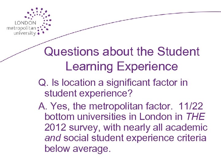 Questions about the Student Learning Experience Q. Is location a significant factor in student